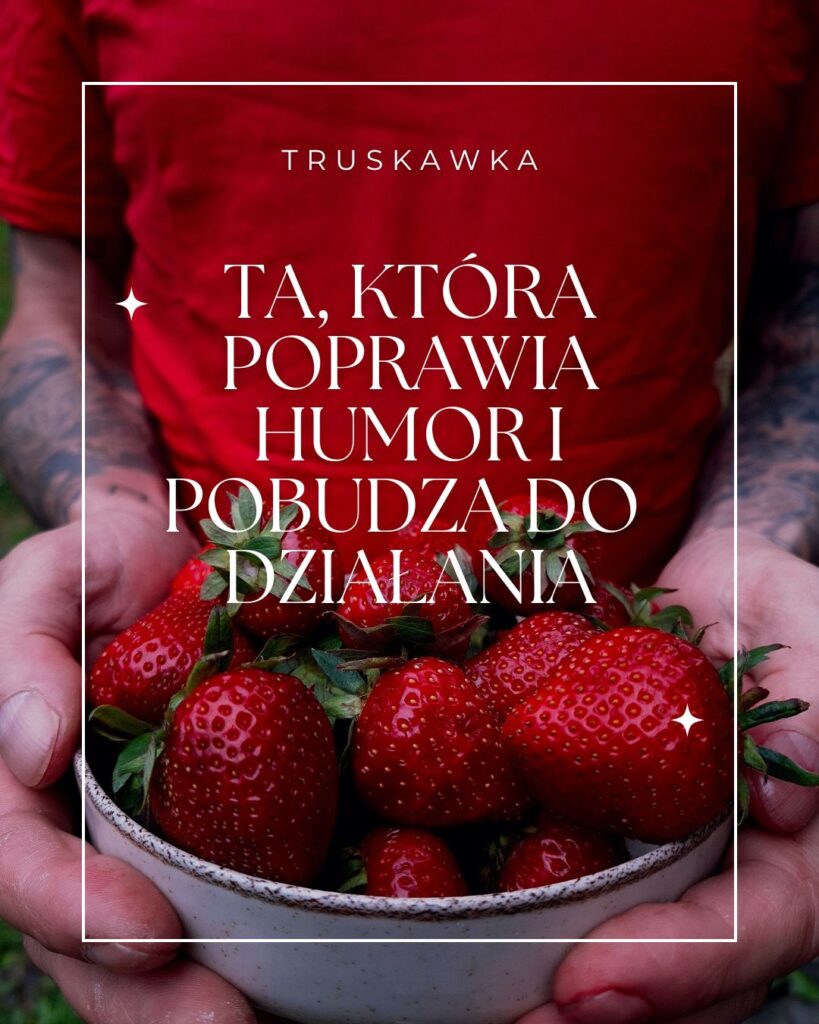 Truskawka, ta, która poprawia humor i pobudza do działania